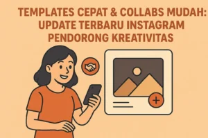 Read more about the article Templates Cepat & Collabs Mudah: Update Terbaru Instagram Pendorong Kreativitas